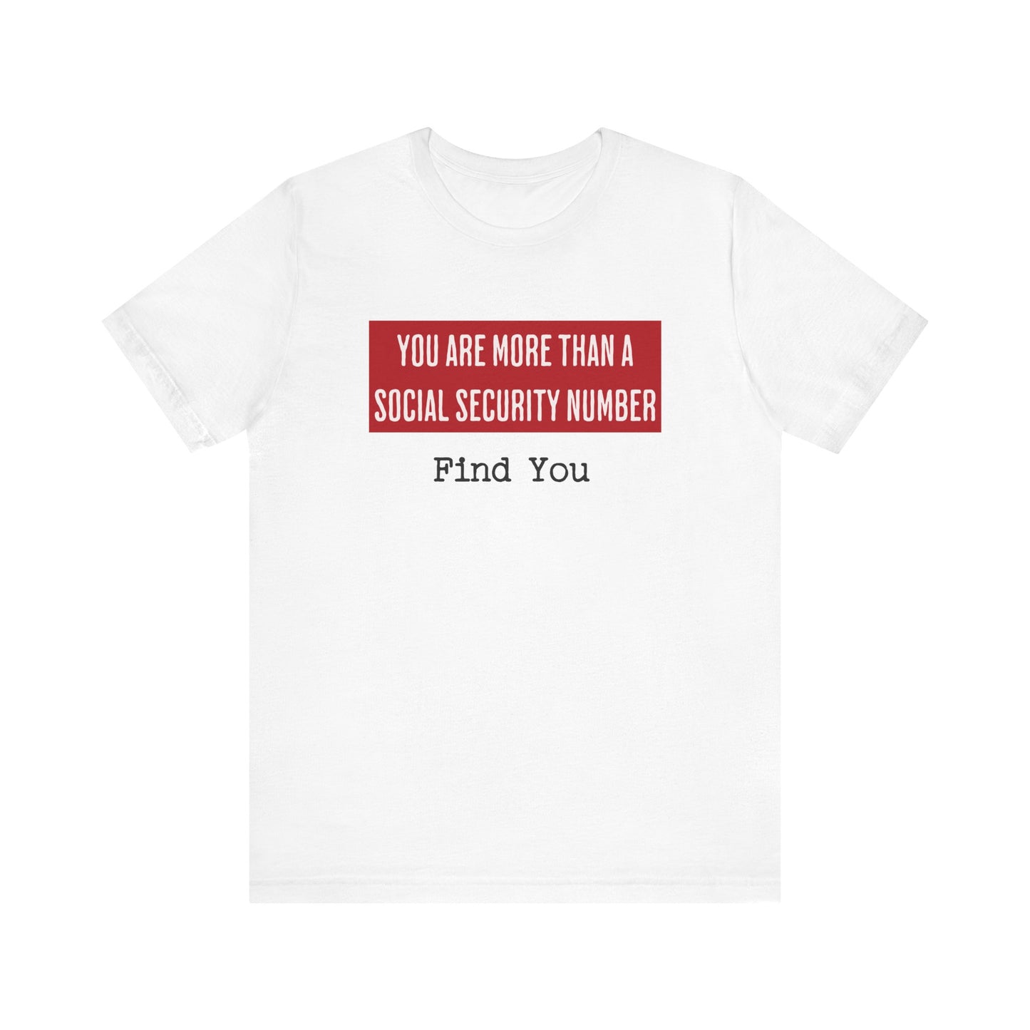 "You Are More Than A Social Security Number..." T-shirt
