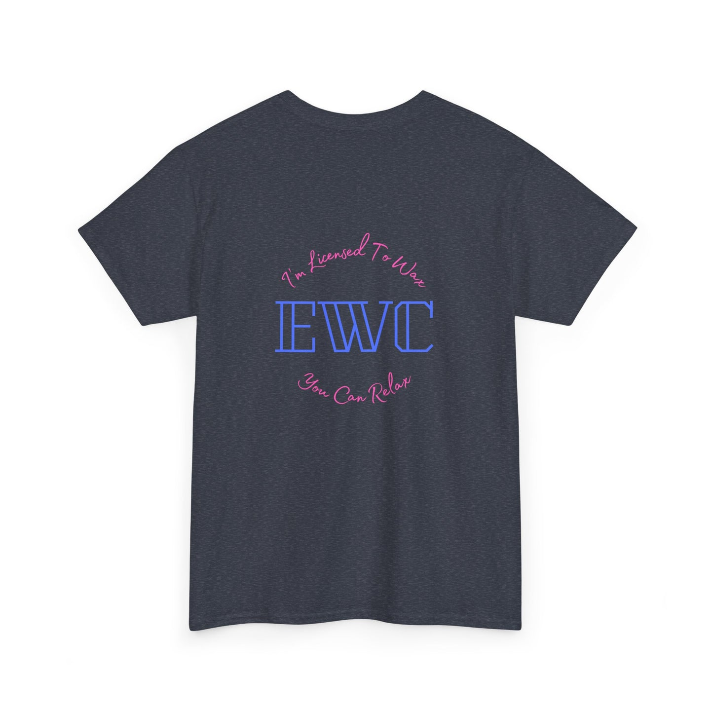 I'm Licensed To Wax, You Can Relax- Unisex Heavy Cotton Tee