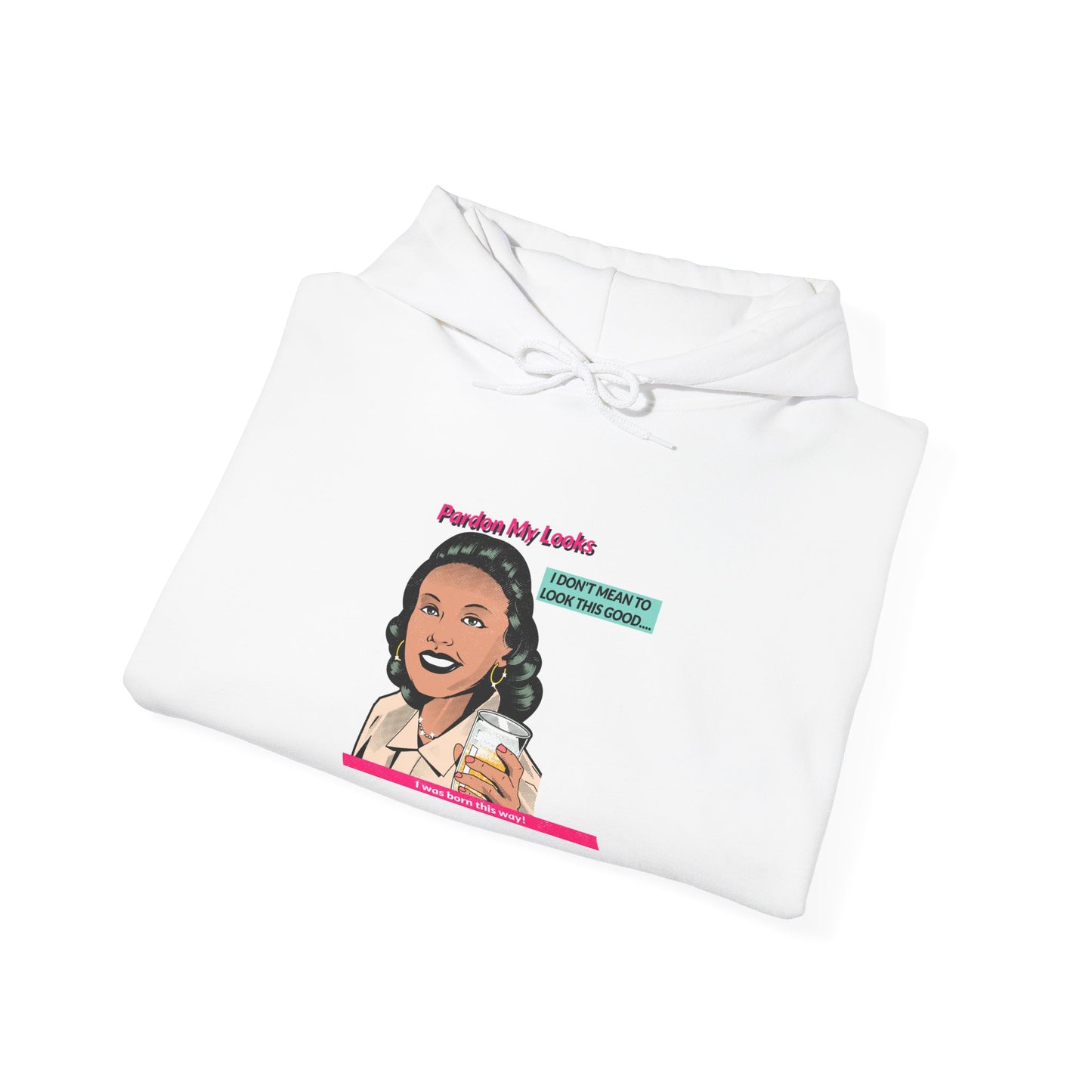 Pardon My Looks- Hoodie