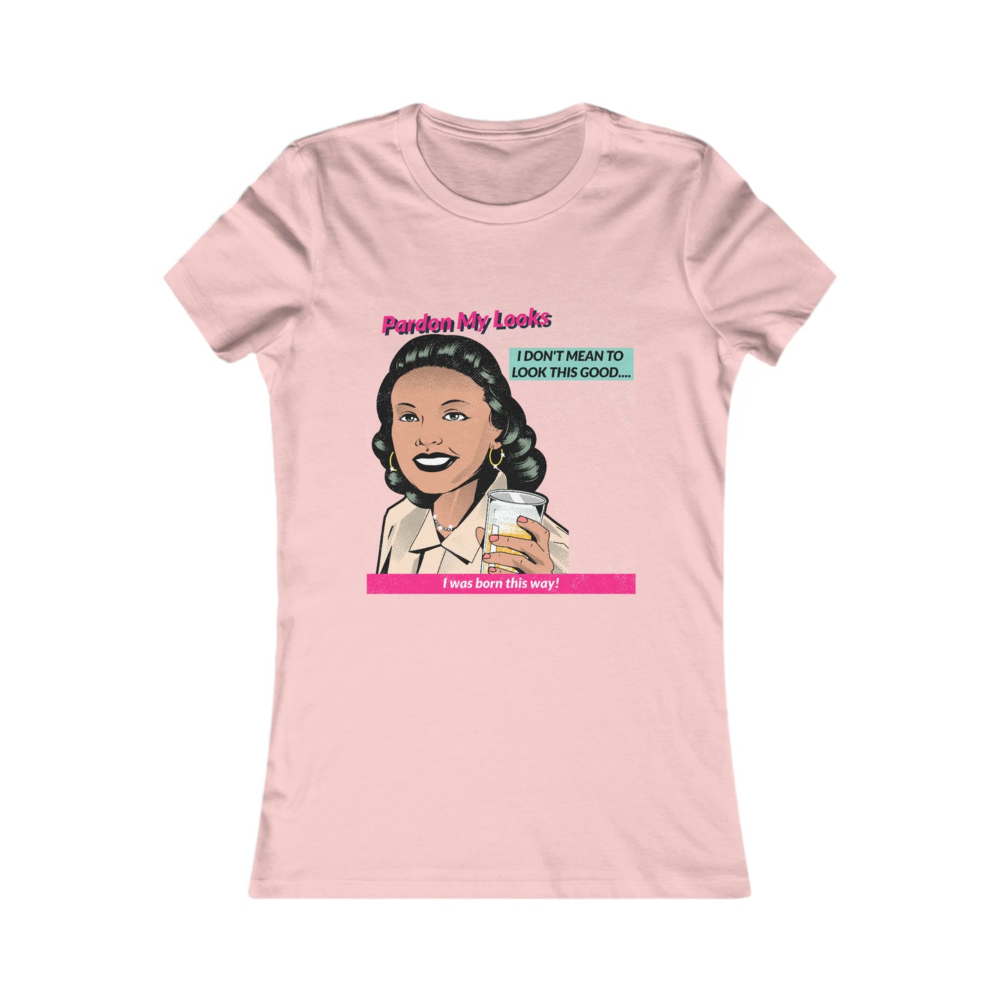Pardon My Looks... (Women's Favorite Tee)