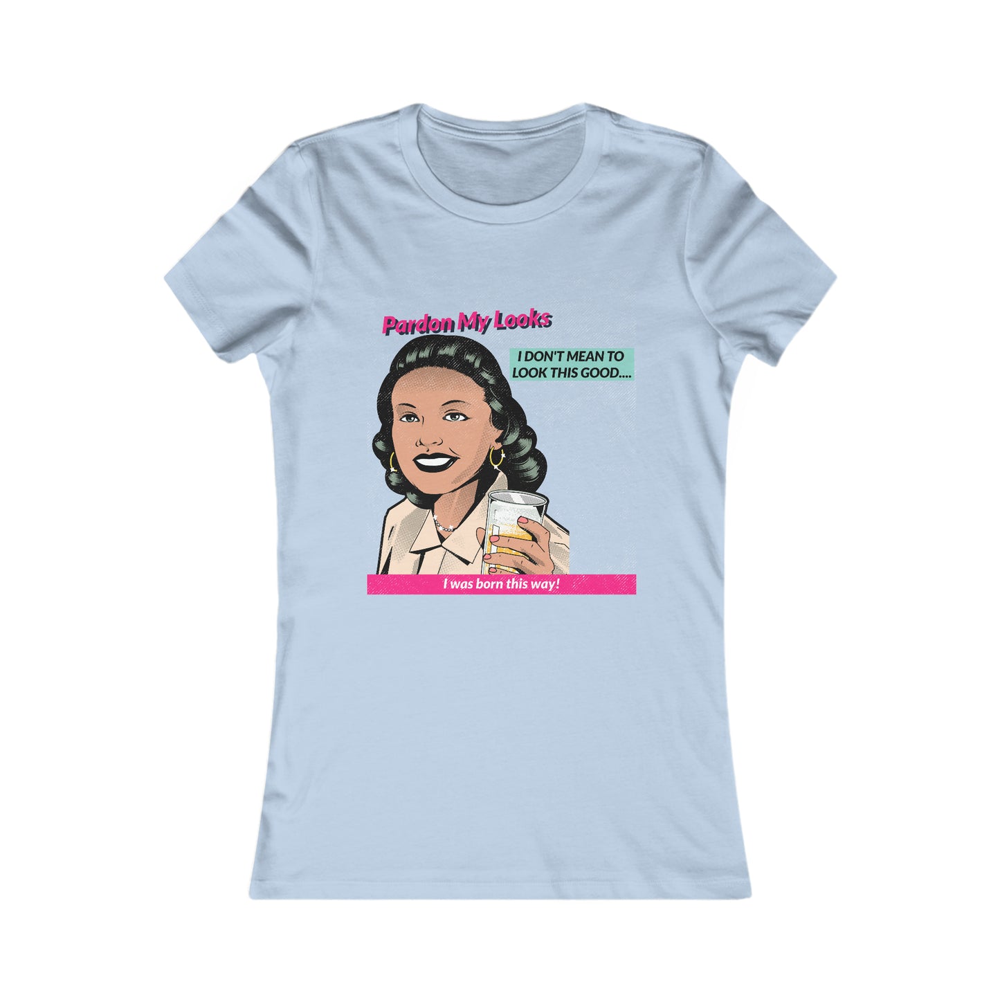 Pardon My Looks... (Women's Favorite Tee)