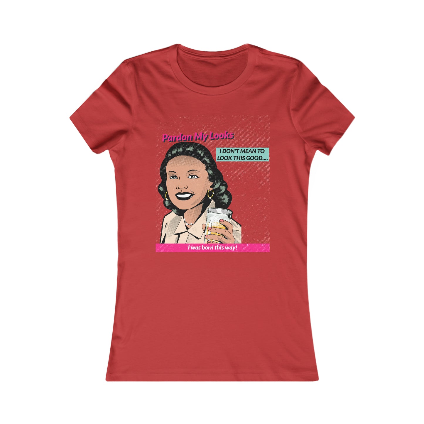 Pardon My Looks... (Women's Favorite Tee)
