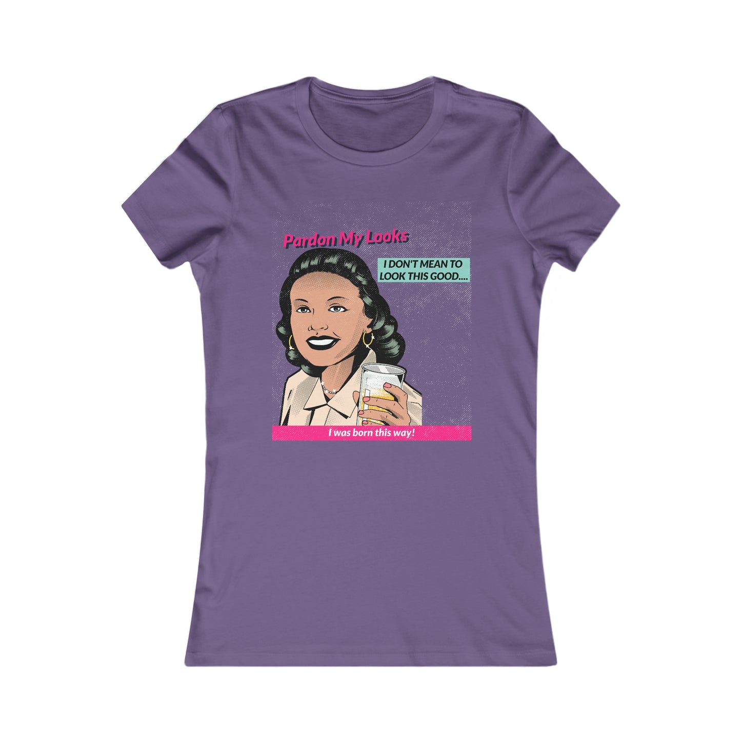 Pardon My Looks... (Women's Favorite Tee)