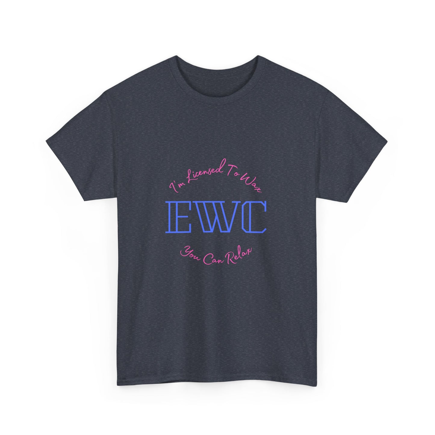 I'm Licensed To Wax, You Can Relax- Unisex Heavy Cotton Tee