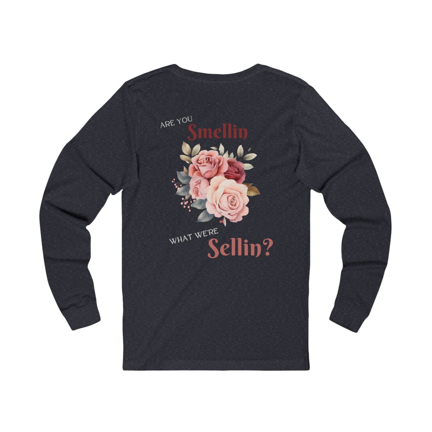 "Are You Smellin What We're Sellin?"  Long Sleeve Tee - State Fair Floral