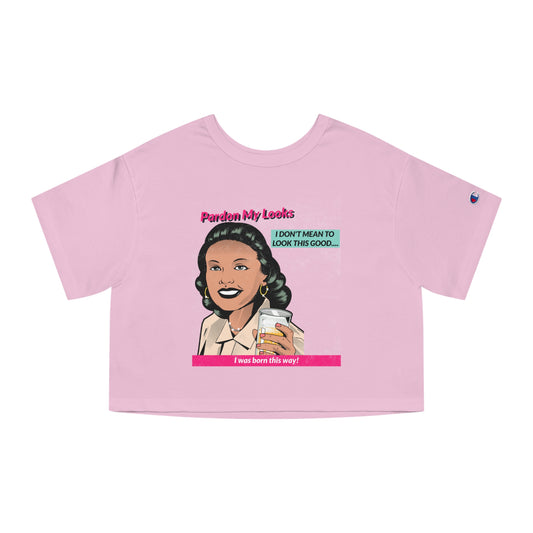 Pardon My Looks... (Women's Crop Top T-Shirt)