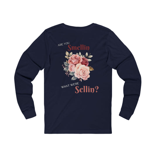 "Are You Smellin What We're Sellin?"  Long Sleeve Tee - State Fair Floral