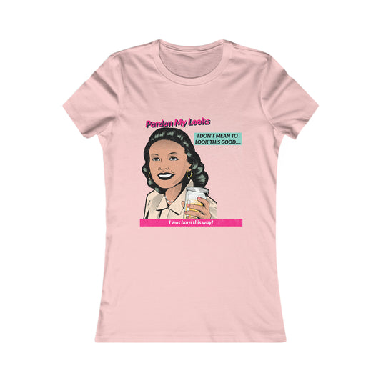 Pardon My Looks... (Women's Favorite Tee)